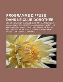 Programme Diffus Dans Le Club Doroth E: Ken Le Survivant, Wingman, Olive Et Tom, Saint Seiya, Candy Candy, Sailor Moon, Dragon Ball Z - Source Wikipedia