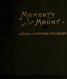 Moments on the Mount: A Series of Devotional Meditations - George Matheson