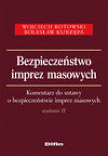 Bezpieczeństwo imprez masowych - Wojciech Kotowski, Bolesław Kurzępa