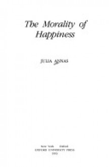 The Morality of Happiness - Julia Annas