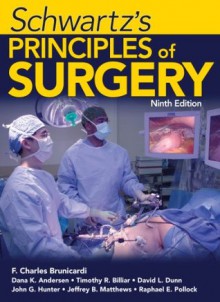 Schwartz's Principles of Surgery, Ninth Edition - John Hunter, David Dunn, F. Brunicardi, Timothy Billiar, Raphael E. Pollock, Dana Andersen, Jeffrey Matthews