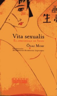 Vita Sexualis - El Aprendizaje de Shizu - Ōgai Mori, Fernando Rodríguez-Izquierdo