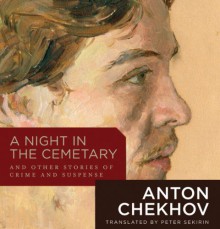 A Night in the Cemetary: And Other Stories of Crime and Suspense - Anton Chekhov, Harlan Ellison, Stephen Hoye, Gabrielle De Cuir, Stefan Rudnicki, John Rubinstein, Arthur Morey