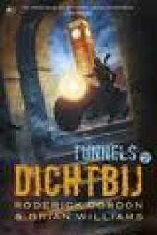 Dichtbij (Tunnels, #4 ) - Roderick Gordon, Brian Williams, Valérie Janssen