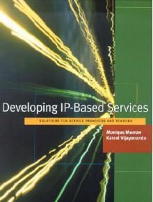 Developing IP-Based Services: A Handbook for Service Providers - Monique Morrow