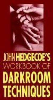 Workbook of Darkroom Techniques - John Hedgecoe, John Hedgecoes