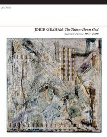 The Taken-Down God: Selected Poems 1997-2008 by Jorie Graham (2013-05-30) - Jorie Graham;