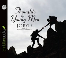 Thoughts for Young Men - J.C. Ryle, Grover Gardner