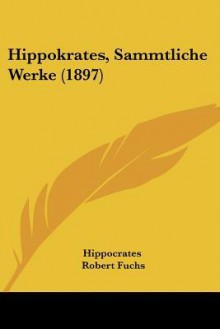 Sammtliche Werke - Hippocrates, Robert Fuchs