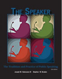 The Speaker: The Tradition and Practice of Public Speaking - Joseph M. Valenzano III, Stephen W. Braden