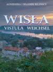 Wisła = Vistula - Agnieszka Bilińska