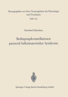 Bedingungskonstellationen Paranoid-Halluzinatorischer Syndrome: Zugleich Ein Methodischer Beitrag Zur Untersuchung Psychopathologisch-Elektrencephalographischer Korrelationen - Hanfried Helmchen