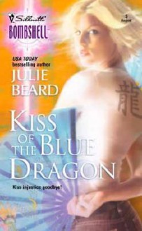 Kiss of the Blue Dragon (Silhouette Bombshell, #5) - Julie Beard