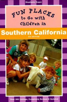 Fun Places to Go with Children in Southern California - Elizabeth Pomada, Stephanie Kegan