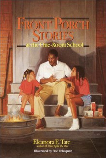 Front Porch Stories at the One-Room School - Eleanora E. Tate