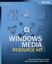 Windows Media Resource Kit - Microsoft Corporation, Bill Birney, Tricia Gill