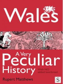 Wales, a Very Peculiar History - Rupert Matthews