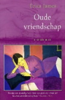 Oude vriendschap - Erica James, Saskia Tijsma