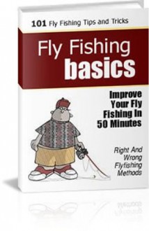 Discover the Secrets of Fly Fishing - Thomas Smith