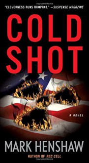 Cold Shot: A Novel (a Jonathan Burke/Kyra Stryker Thriller) - Mark Henshaw