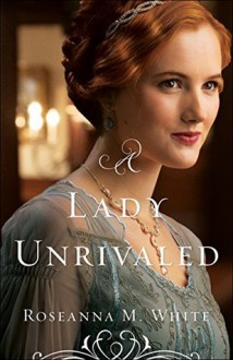 A Lady Unrivaled - Roseanna M. White