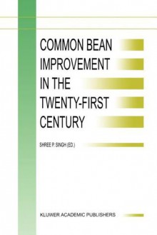 Common Bean Improvement in the Twenty-First Century (Developments in Plant Breeding) - S.P. Singh