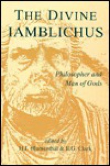 The Divine Iamblichus: Philosopher and Man of Gods - H.J. Blumenthal