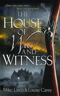 The House of War and Witness - Mike Carey,Linda Carey,Louise Carey