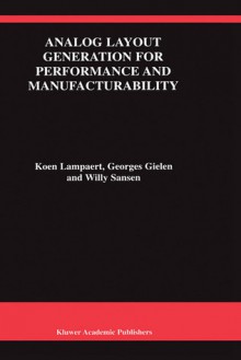 Analog Layout Generation for Performance and Manufacturability - Koen Lampaert, Georges Gielen, Willy M.C. Sansen