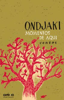 Momentos de Aqui (contos) - Ondjaki