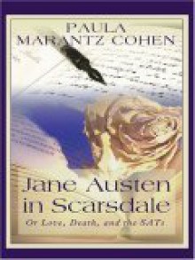 Jane Austen in Scarsdale: Or Love, Death and the SATs - Paula Marantz Cohen