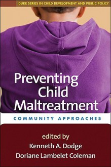 Preventing Child Maltreatment: Community Approaches - Kenneth A. Dodge, Doriane Lambelet Coleman, J. B. Pritzker