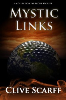 Mystic Links - Every Game Has Its Stories - from the author of Hit Down Dammit! - Clive Scarff, Ken Green