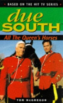 Due South: All the Queen's Horses - Tom McGregor