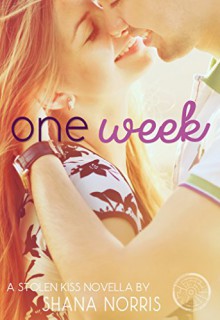 One Week: A Stolen Kiss Short Story (Stolen Kiss Collection Book 0) - Shana Norris