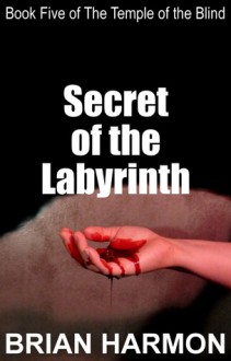 Secret of the Labyrinth - Brian Harmon