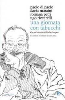 Una giornata con Tabucchi - Paolo Di Paolo, Dacia Maraini, Romana Petri, Ugo Riccarelli