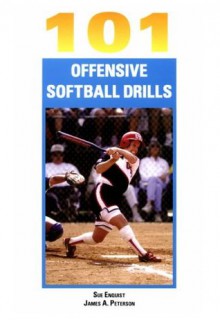 101 Offensive Softball Drills - Sue Enquist, James A. Peterson