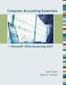 Computer Accounting Essentials with Microsoft Office Accounting 2007 [With CDROM] - Carol Yacht, Susan V. Crosson