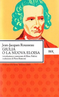 Giulia, o La nuova Eloisa: Lettere di due amanti di una cittadina ai piedi delle Alpi - Jean-Jacques Rousseau