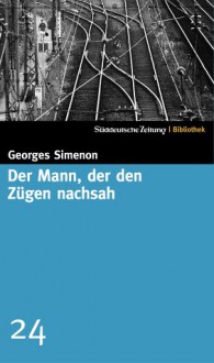 Der Mann, der den Zügen nachsah (SZ-Bibliothek, #24) - Georges Simenon