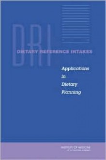 Dietary Reference Intakes: Applications in Dietary Planning - Iom, Subcommittee on Interpretation and Uses of Dietary Reference Intakes and the Standing Committee on