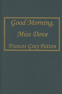 Good Morning, Miss Dove - Frances Gray Patton