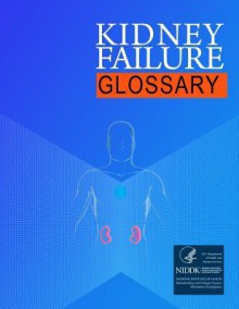 The Kidney Failure Glossary - U.S. Department of Health and Human Services