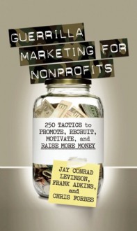 Guerrilla Marketing for Nonprofits - Jay Conrad Levinson, Frank Adkins, Chris Forbes