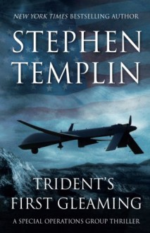 Trident's First Gleaming: A Special Operations Group Thriller - Stephen Templin