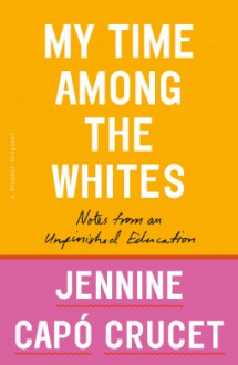 My Time Among the Whites - Jennine Capo Crucet