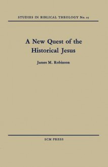 A New Quest of the Historical Jesus - James M Robinson