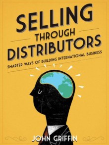 Selling Through Distributors - John Griffin