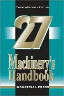 Machinery's Handbook, 27th Edition (Machinery's Handbook (Large Print)) - Erik Oberg, Henry H. Ryffel, Franklin D. Jones